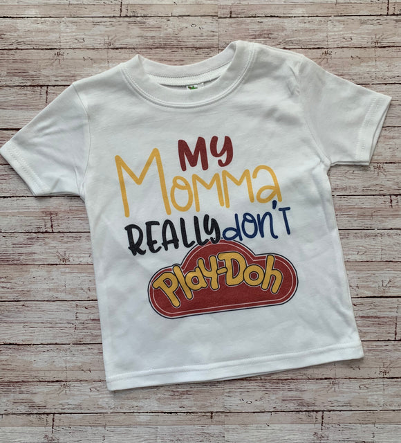 My Momma Really Don’t Play-Doh Shirt